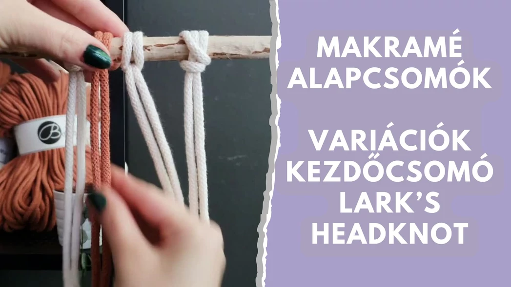 Makramézz a FonalLak-kal! - Kezdőcsomó variációk - Lark's headknot