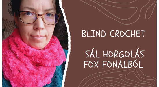 Blind crochet - avagy horgoljunk sálat Fox fonalból