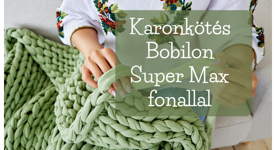 Karonkötés Bobilon Super Max fonallal