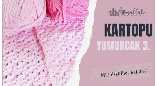 Mit készíthetsz a Kartopu Yumurcak fonalból?