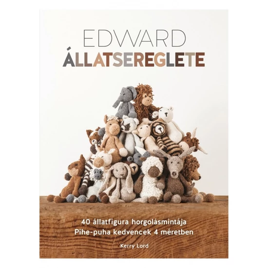 Edward állatsereglete - új kiadás 50 állatfigura horgolásmintája