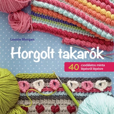 Horgolt takarók - 40 csodálatos minta lépésről lépésre